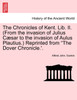 The Chronicles of Kent. Lib. II. (From the invasion of Julius Cæsar to the invasion of Aulus Plautius.) Reprinted from "The Dover Chronicle.'.