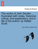The works of John Dryden ... Illustrated with notes, historical, critical, and explanatory, and a life of the author, by Walter Scott. VOL. XIII, SECOND EDITION