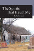 The Spirits That Haunt Me