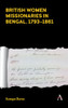 British Women Missionaries in Bengal, 17931861