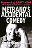 Metrano's Accidental Comedy