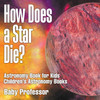 How Does a Star Die? Astronomy Book for Kids | Children's Astronomy Books