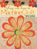 Show Me How to Machine Quilt- Print on Demand Edition