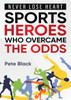 Sports Heroes Who Over Came the Odds - Never Lose Heart