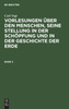 Vorlesungen über den Menschen, seine Stellung in der Schöpfung und in der Geschichte der Erde