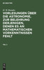 Vorlesungen über die Astronomie, zur Belehrung derjenigen, denen es an mathematischen Vorkenntnissen fehlt