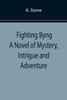 Fighting Byng A Novel of Mystery, Intrigue and Adventure