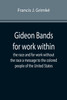 Gideon Bands for work within the race and for work without the race a message to the colored people of the United States