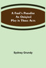 A Fool's Paradise An Original Play in Three Acts