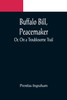 Buffalo Bill, Peacemaker; Or, On a Troublesome Trail
