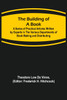 The Building of a Book; A Series of Practical Articles Written by Experts in the Various Departments of Book Making and Distributing