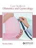Case Studies in Obstetrics and Gynecology