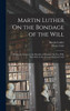 Martin Luther On the Bondage of the Will