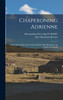 Chaperoning Adrienne; a Tale of the Yellowstone National Park. With Illustrations by Charles M. Russell