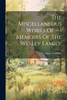 The Miscellaneous Works Of --- Memoirs Of The Wesley Family