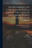 The Beginnings of Christianity With a View of the State of the Roman World at the Birth of Christ