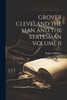 GROVER CLEVELAND THE MAN AND THE STATESMAN VOLUME II