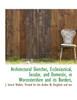 Architectural Sketches, Ecclesiastical, Secular, and Domestic, in Worcestershire and its Borders,