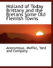 Holland of Today Brittany and the Bretons Some Old Flemish Towns