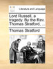 Lord Russell, a tragedy. By the Rev. Thomas Stratford, ...