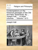 Contemplations on the historical passages of the Old and New Testaments. By ... Joseph Hall, ... In three volumes. ...  Volume 1 of 3