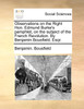 Observations on the Right Hon. Edmund Burke's pamphlet, on the subject of the French Revolution. By Benjamin Bousfield, Esqr.