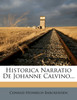Historica Narratio De Johanne Calvino...