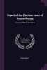 Digest of the Election Laws of Pennsylvania