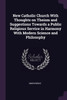 New Catholic Church With Thoughts on Theism and Suggestions Towards a Public Religious Service in Harmony With Modern Science and Philosophy