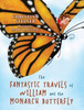 The Fantastic Travels of William and the Monarch Butterfly