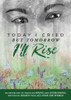 Today I Cried, But Tomorrow I'll Rise