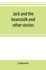 Jack and the beanstalk and other stories