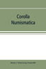 Corolla numismatica, numismatic essays in honour of Barclay V. Head. With a portrait and eighteen plates