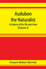Audubon the naturalist; a history of his life and time (Volume II)