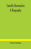 Camille Desmoulins; a biography