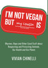 I'm Not Vegan But My Cousin Is