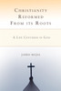 Christianity Reformed from Its Roots