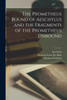 The Prometheus Bound of Aeschylus and the Fragments of the Prometheus Unbound