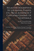 Relación Descriptiva De Los Mapas, Planos, Etc. De La Audiencia Y Capitanía General De Guatemala