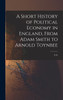 A Short History of Political Economy in England, From Adam Smith to Arnold Toynbee