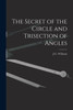 The Secret of the Circle and Trisection of Angles