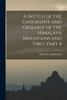 A Sketch of the Geography and Geology of the Himalaya Mountains and Tibet, Part 4