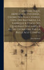 L'arithmetique, Arpentage Vniuersel, Geometrie Inaccessible, Toise Des Bastimens, La Fabrique & Vsage Des Quadrans Sollaires, & Autre Geometire Par La Regle & Le Compas