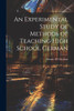 An Experimental Study of Methods of Teaching High School German