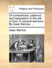 Of contentment, patience and resignation to the will of God. In several sermons. By Isaac Barrow, ...