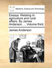 Essays. Relating to agriculture and rural affairs. By James Anderson, ... Volume third.
