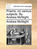 Poems, on various subjects. By Andrew McNight.