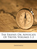 The Friend, Or, Advocate Of Truth, Volumes 1-3