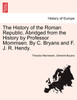 The History of the Roman Republic. Abridged from the History by Professor Mommsen. By C. Bryans and F. J. R. Hendy.