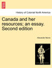 Canada and her resources; an essay. Second edition